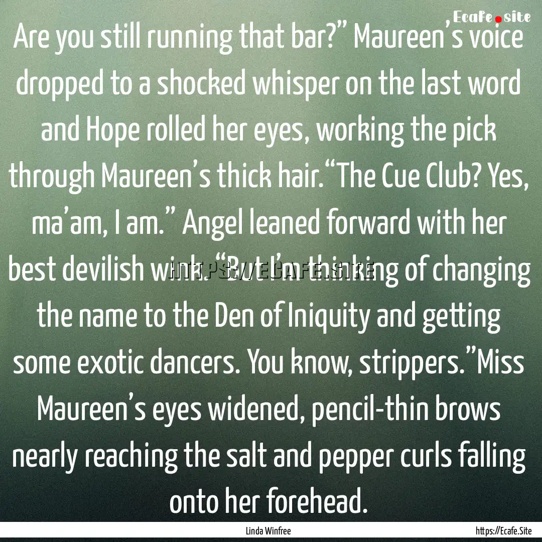 Are you still running that bar?” Maureen’s.... : Quote by Linda Winfree