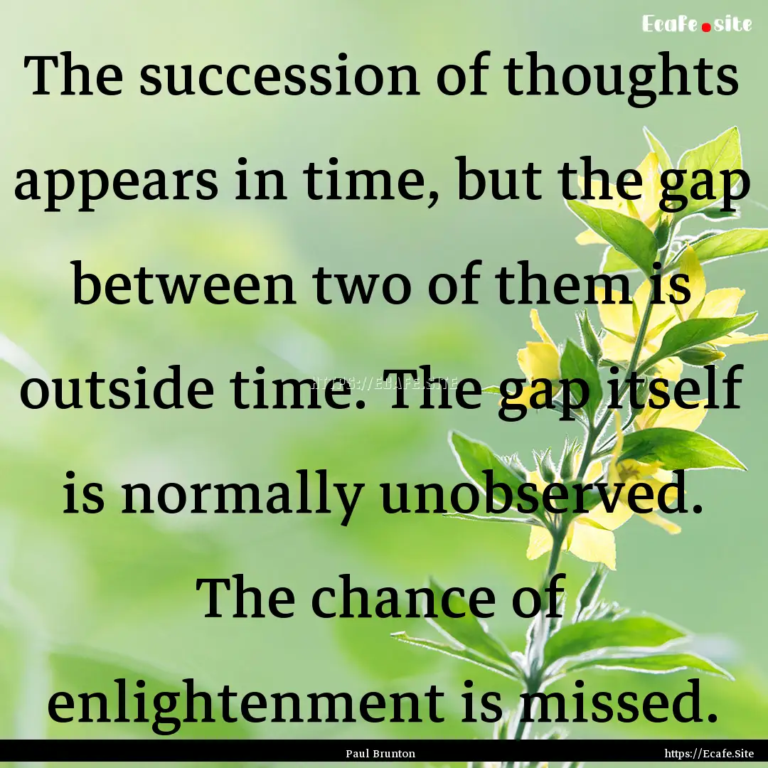 The succession of thoughts appears in time,.... : Quote by Paul Brunton