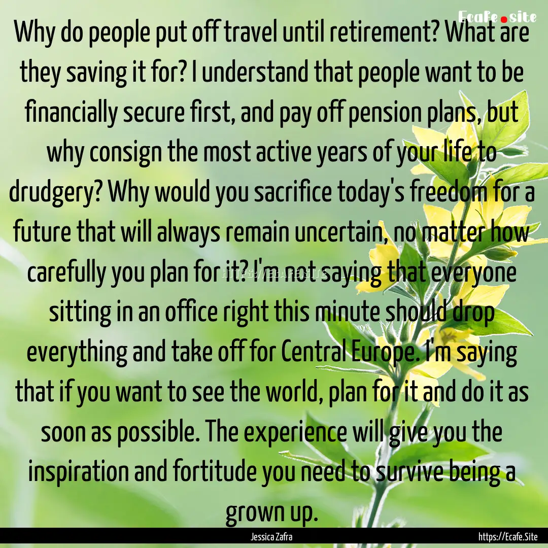 Why do people put off travel until retirement?.... : Quote by Jessica Zafra