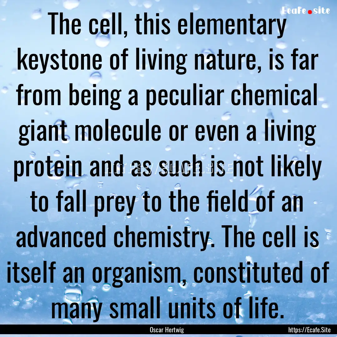 The cell, this elementary keystone of living.... : Quote by Oscar Hertwig