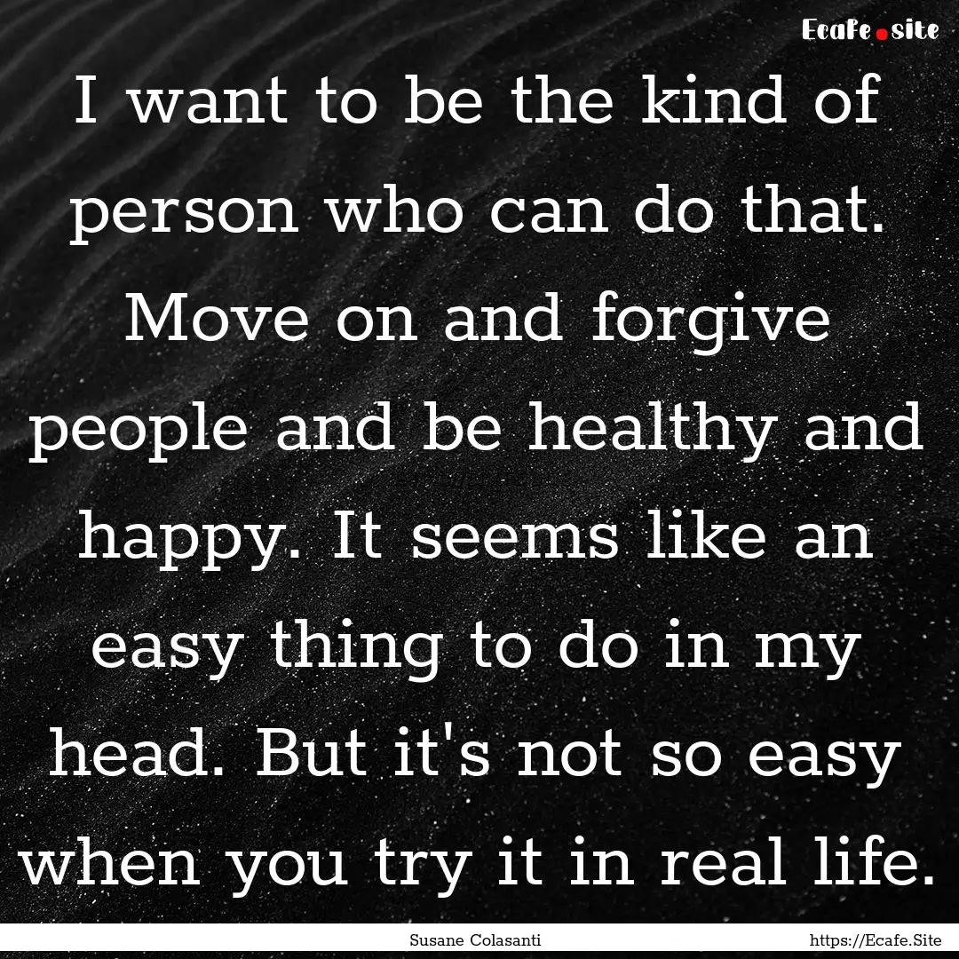 I want to be the kind of person who can do.... : Quote by Susane Colasanti