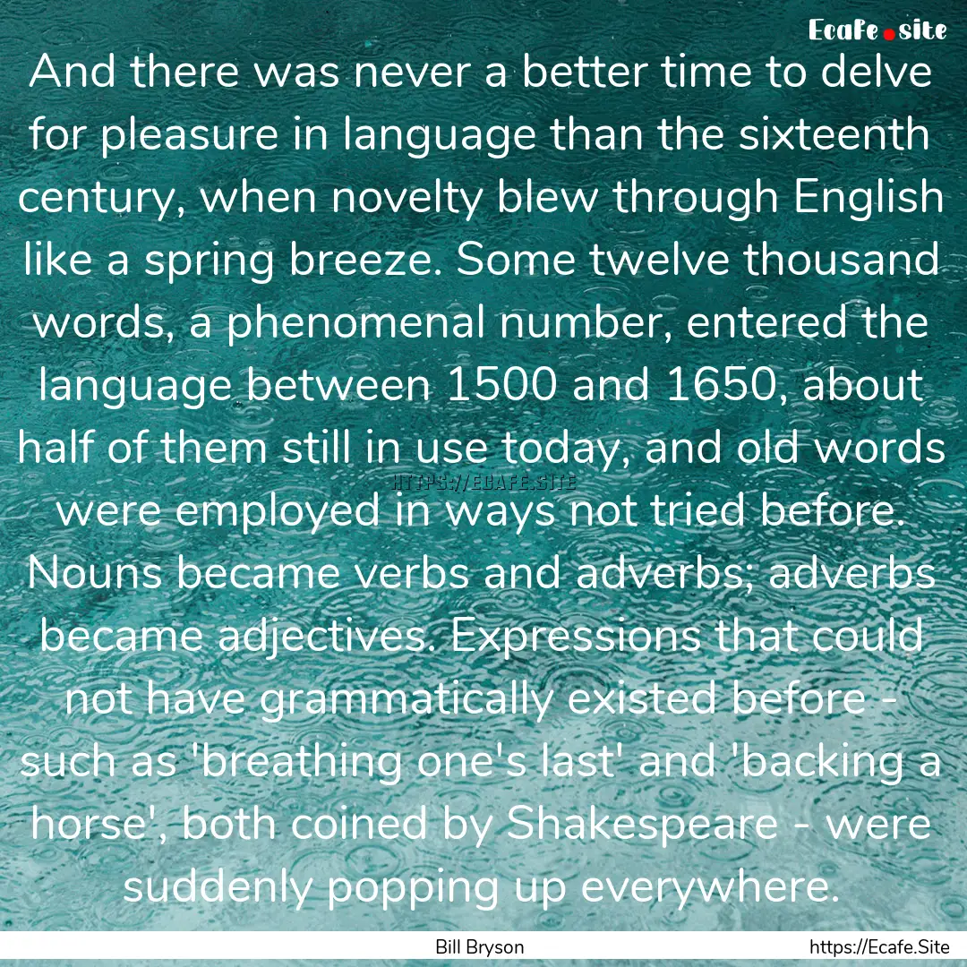 And there was never a better time to delve.... : Quote by Bill Bryson