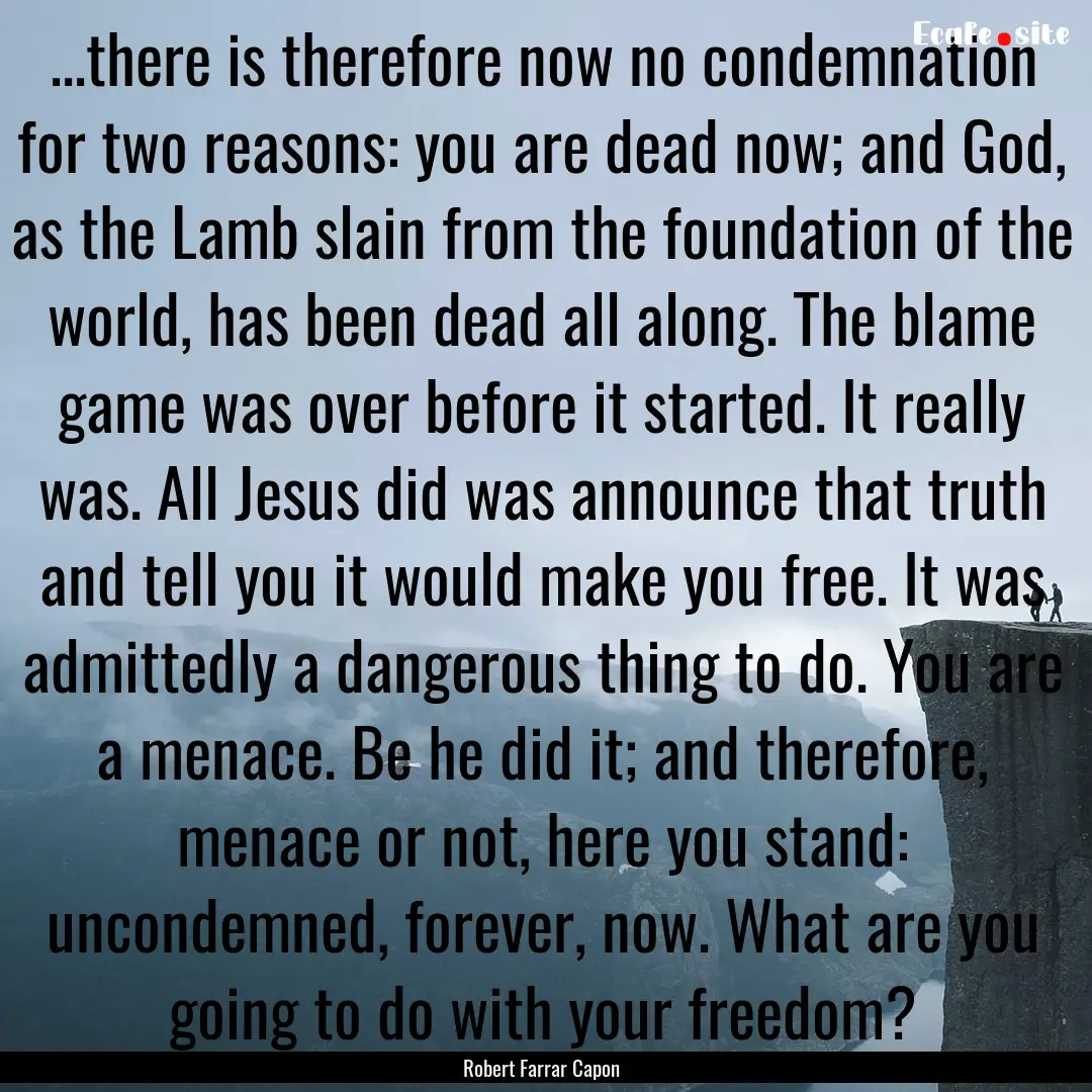 ...there is therefore now no condemnation.... : Quote by Robert Farrar Capon