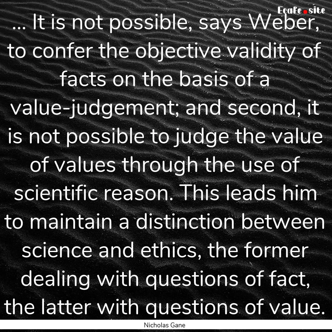 ... It is not possible, says Weber, to confer.... : Quote by Nicholas Gane