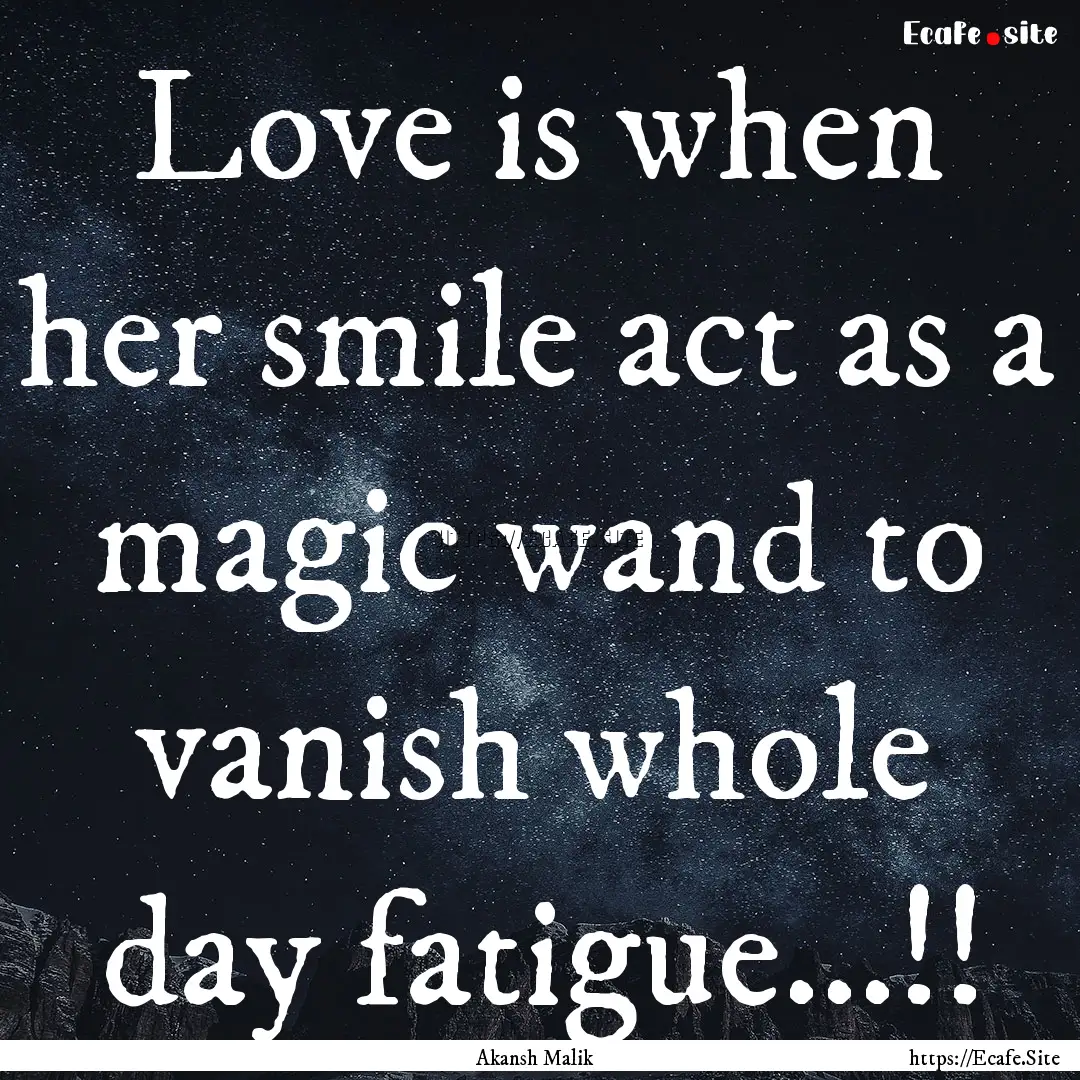 Love is when her smile act as a magic wand.... : Quote by Akansh Malik