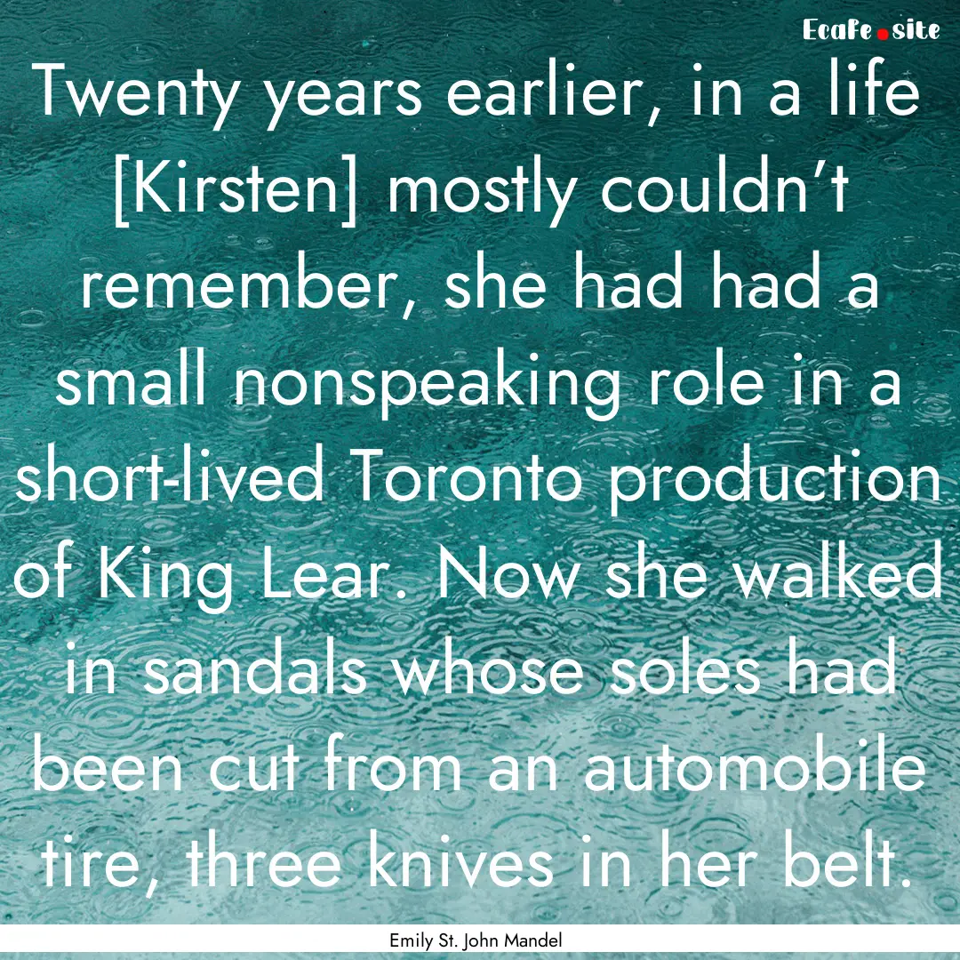 Twenty years earlier, in a life [Kirsten].... : Quote by Emily St. John Mandel