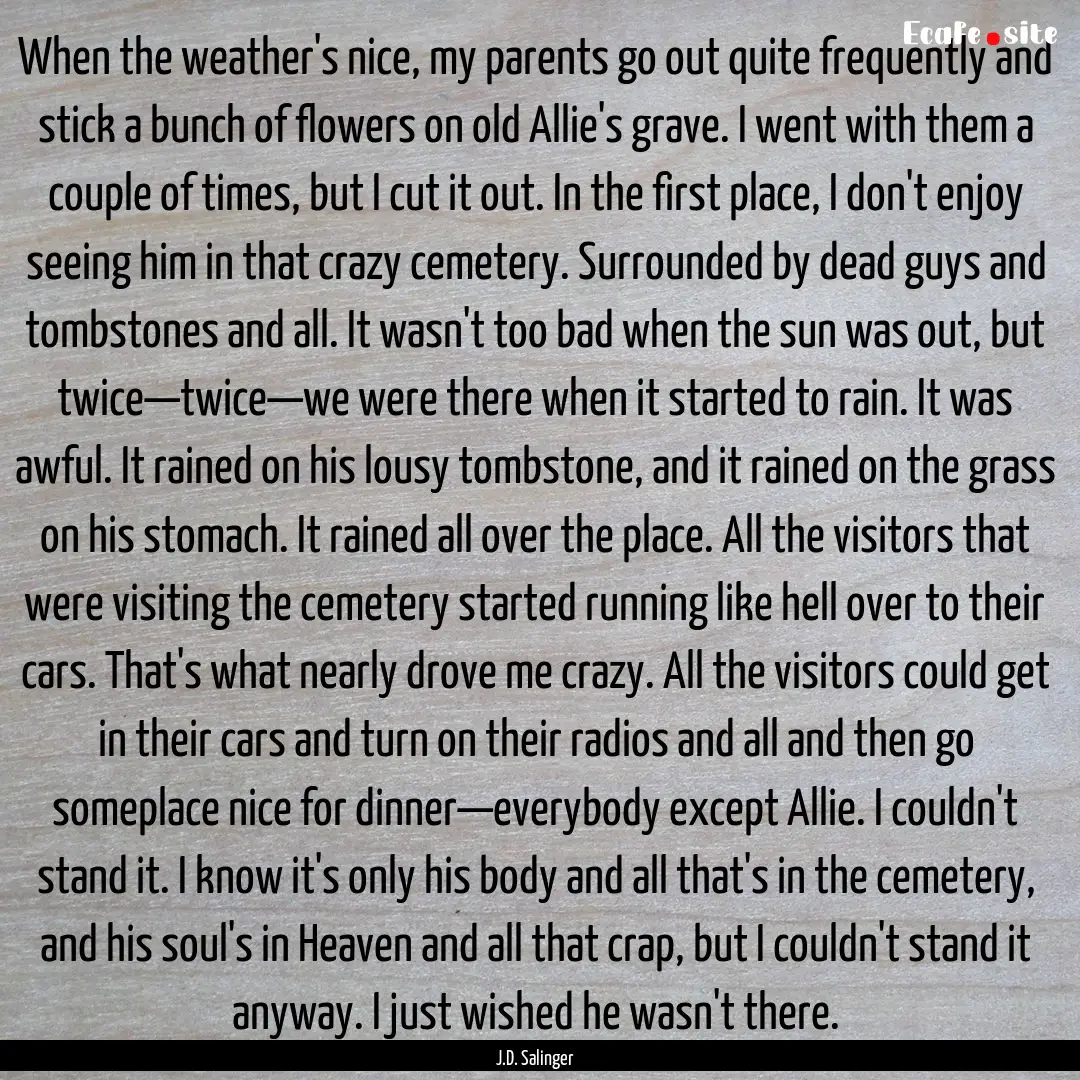 When the weather's nice, my parents go out.... : Quote by J.D. Salinger