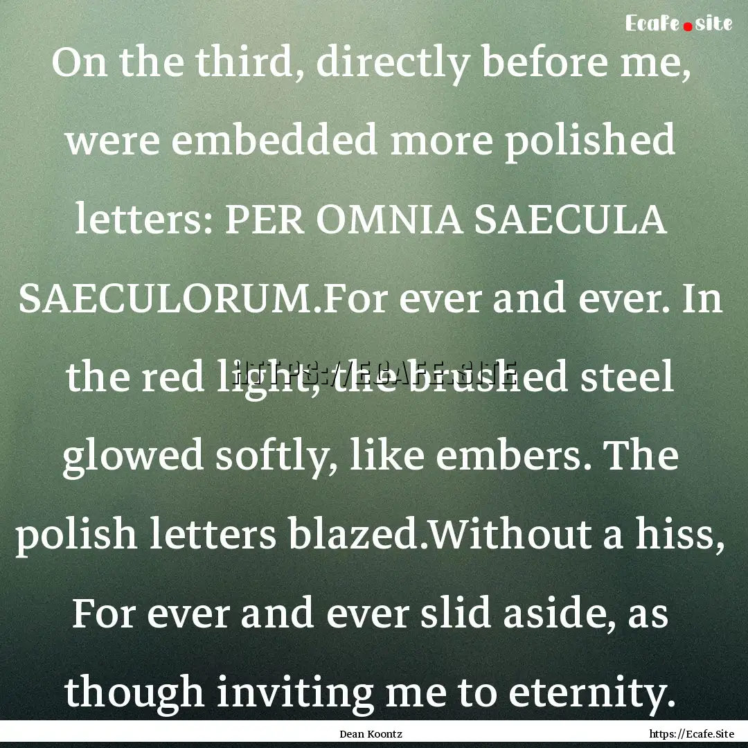 On the third, directly before me, were embedded.... : Quote by Dean Koontz