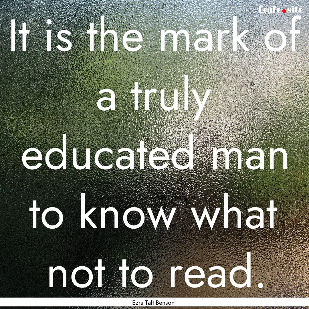 It is the mark of a truly educated man to.... : Quote by Ezra Taft Benson