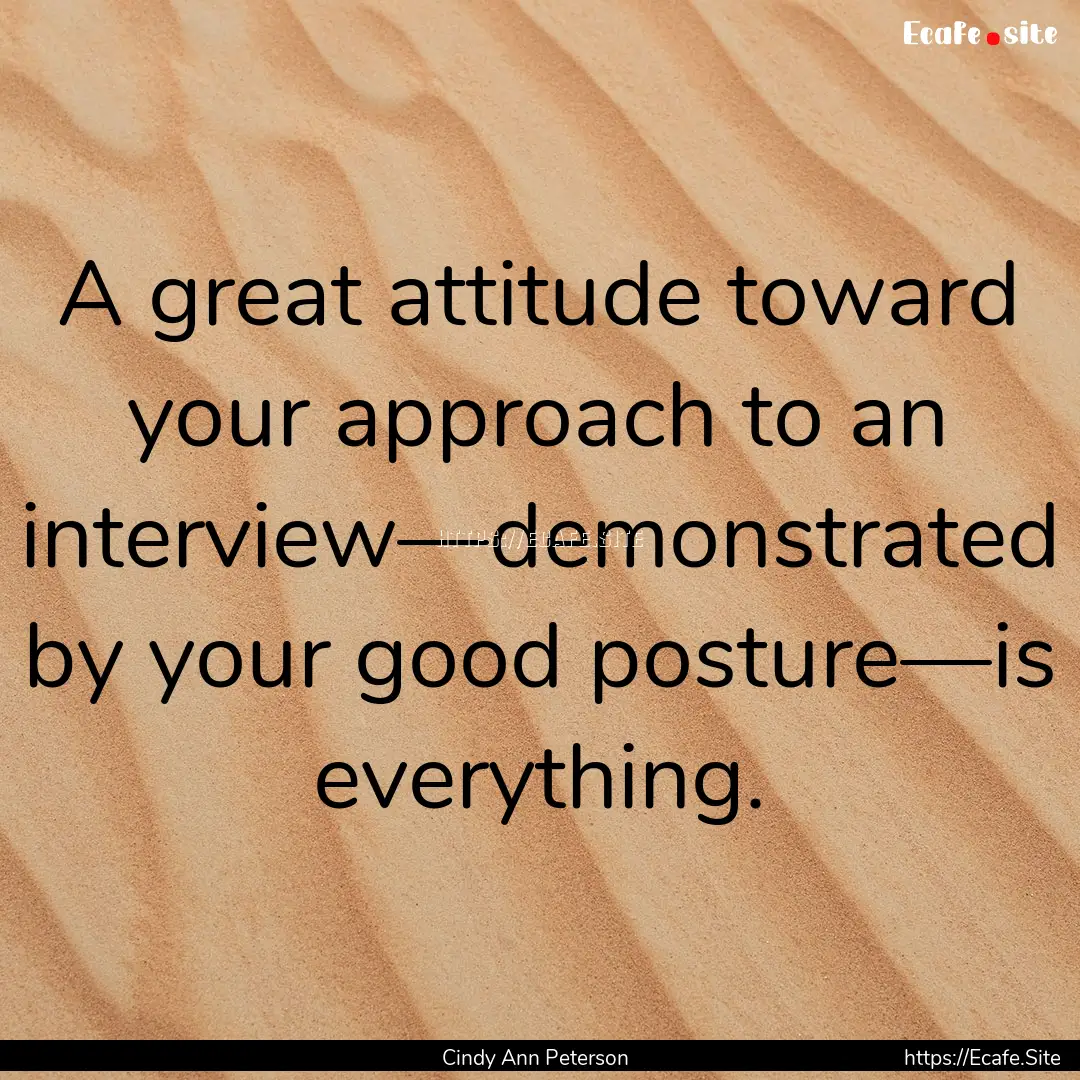 A great attitude toward your approach to.... : Quote by Cindy Ann Peterson