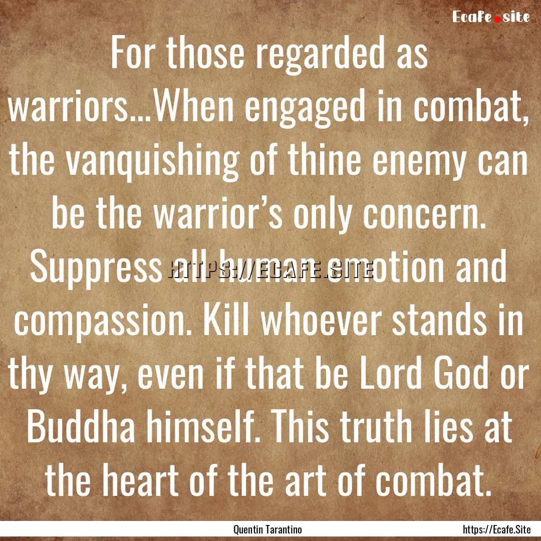 For those regarded as warriors...When engaged.... : Quote by Quentin Tarantino