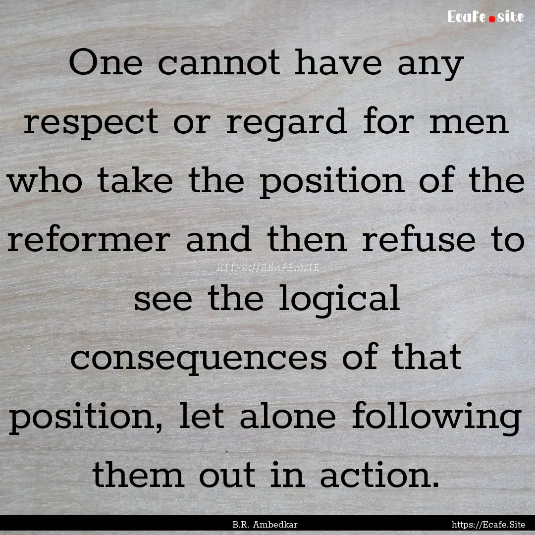 One cannot have any respect or regard for.... : Quote by B.R. Ambedkar