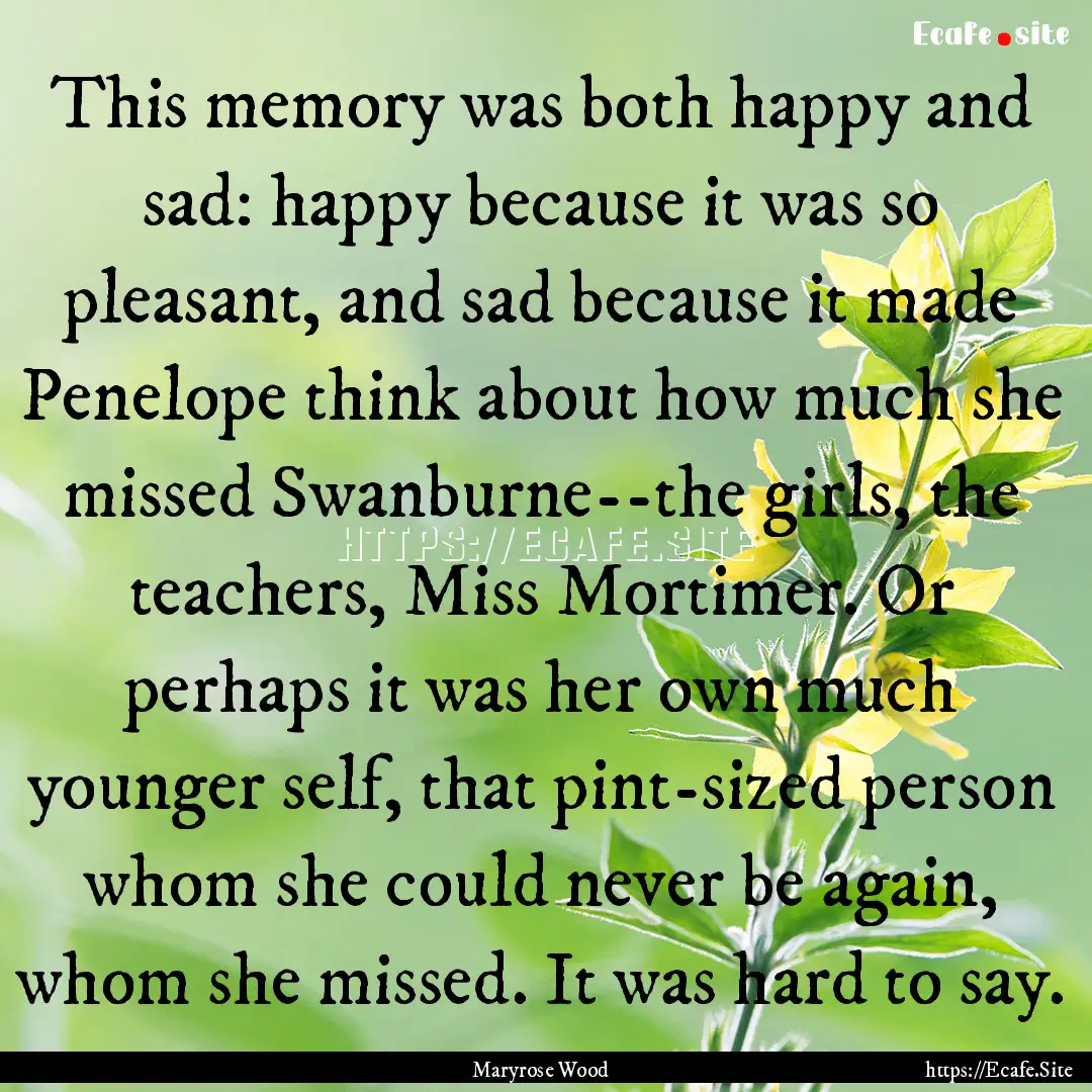 This memory was both happy and sad: happy.... : Quote by Maryrose Wood