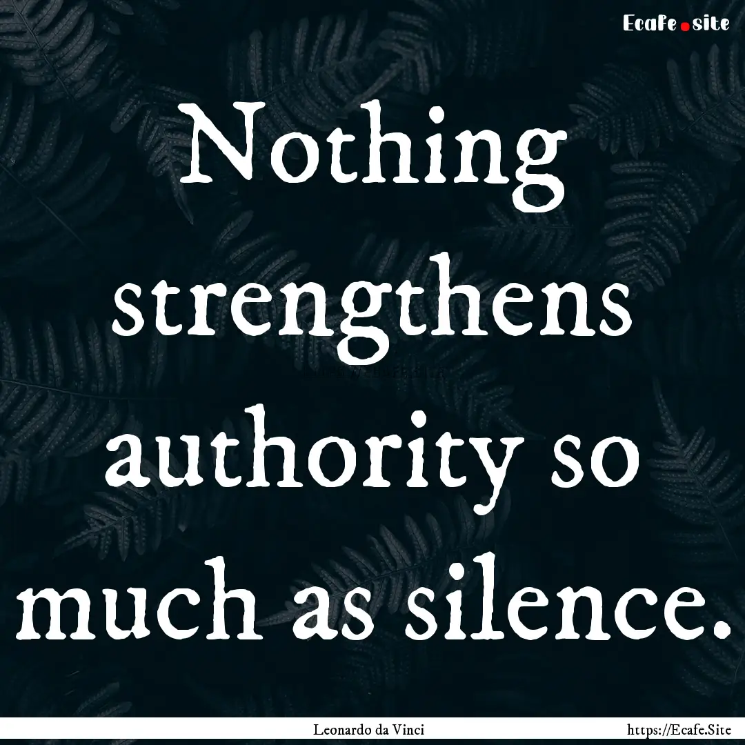 Nothing strengthens authority so much as.... : Quote by Leonardo da Vinci