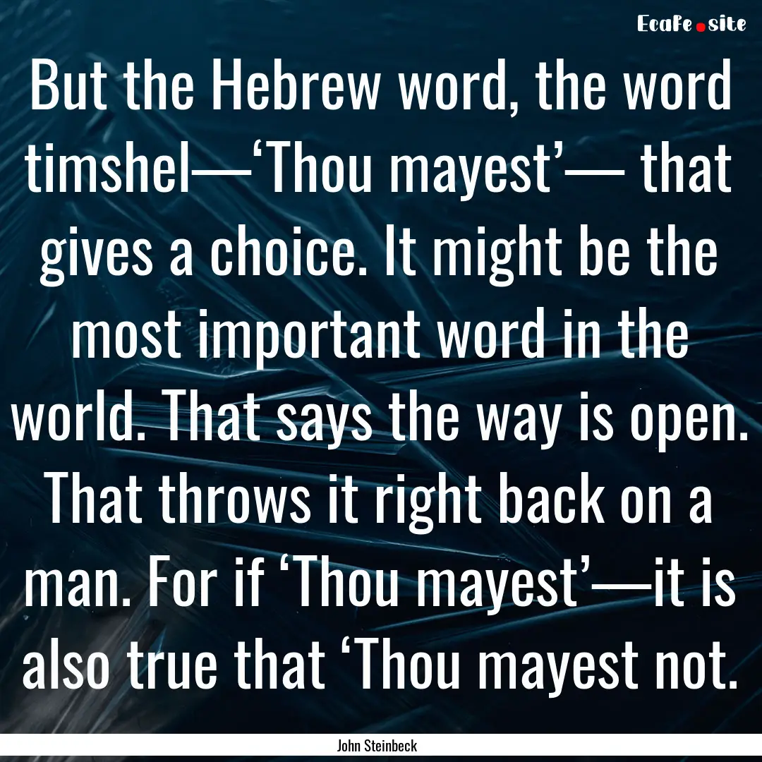 But the Hebrew word, the word timshel—‘Thou.... : Quote by John Steinbeck