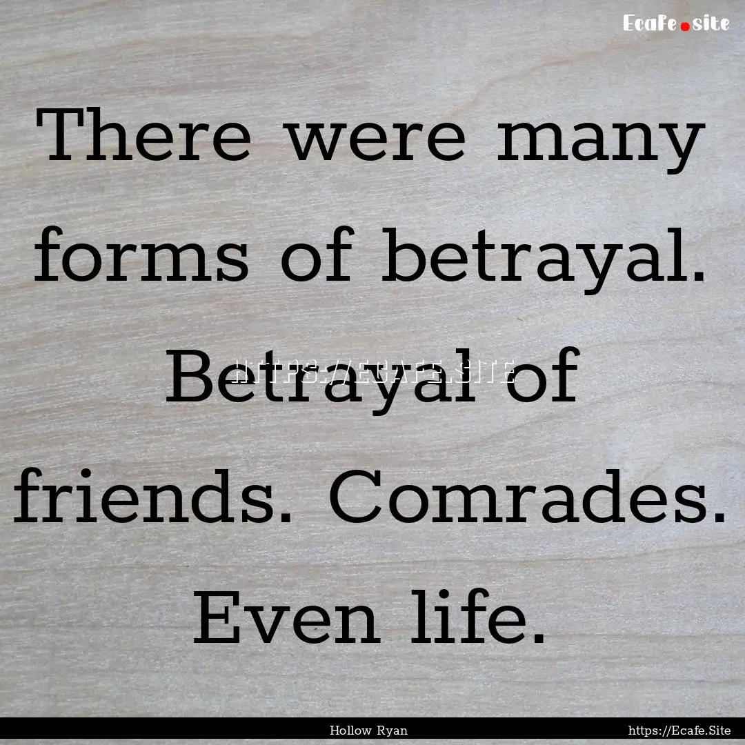 There were many forms of betrayal. Betrayal.... : Quote by Hollow Ryan