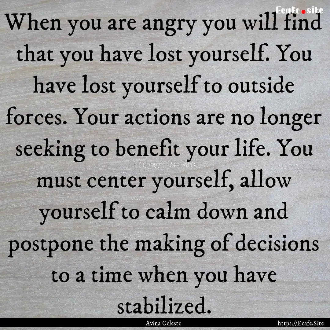 When you are angry you will find that you.... : Quote by Avina Celeste