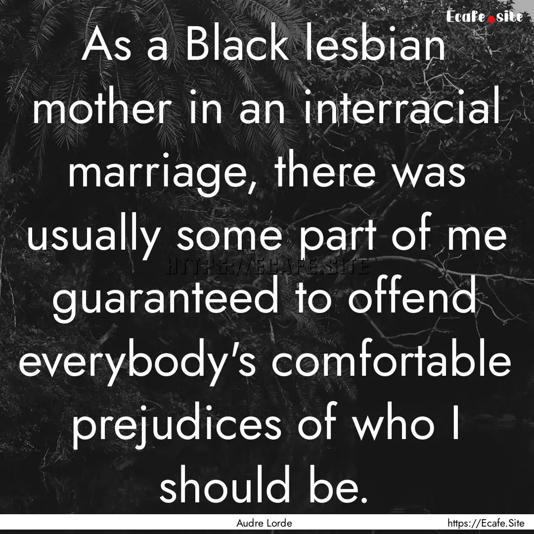 As a Black lesbian mother in an interracial.... : Quote by Audre Lorde