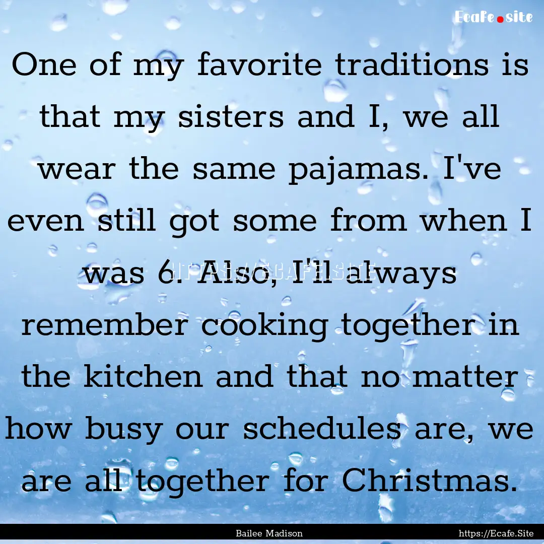 One of my favorite traditions is that my.... : Quote by Bailee Madison