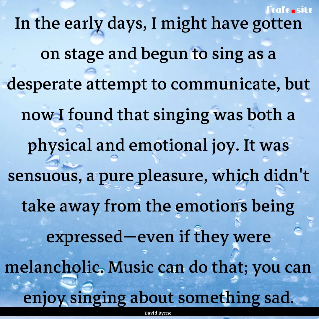 In the early days, I might have gotten on.... : Quote by David Byrne