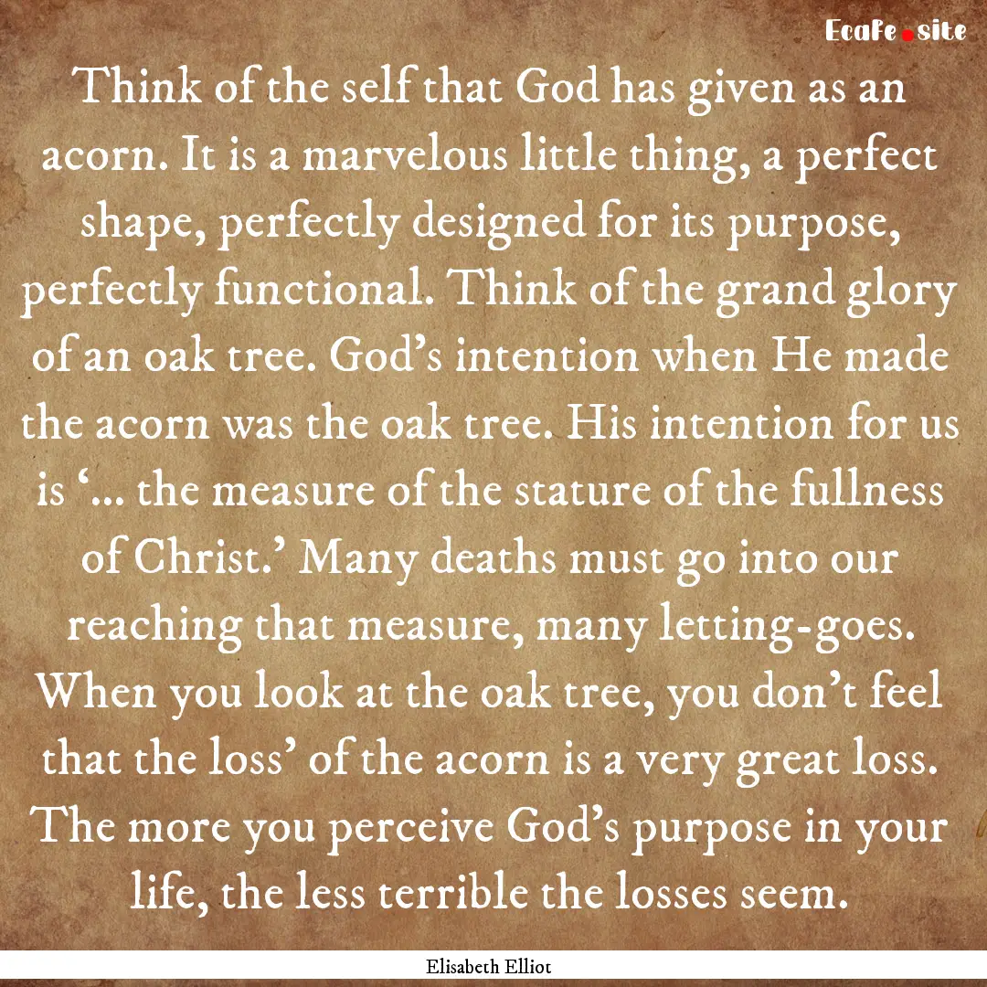 Think of the self that God has given as an.... : Quote by Elisabeth Elliot