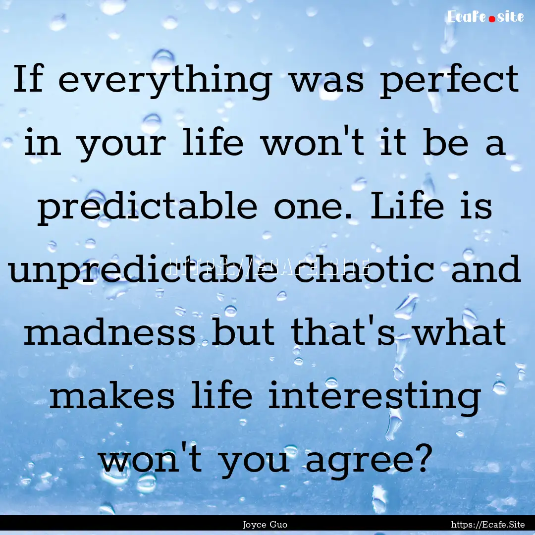 If everything was perfect in your life won't.... : Quote by Joyce Guo