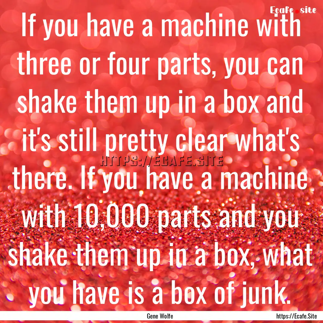 If you have a machine with three or four.... : Quote by Gene Wolfe