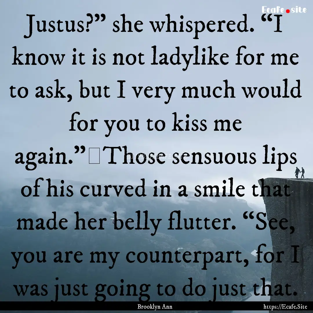 Justus?” she whispered. “I know it is.... : Quote by Brooklyn Ann