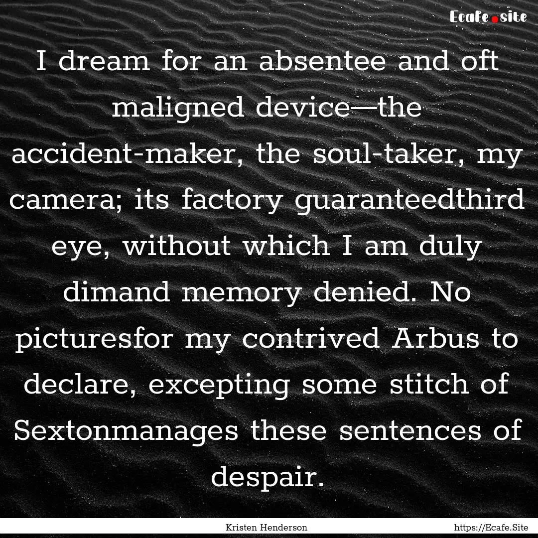 I dream for an absentee and oft maligned.... : Quote by Kristen Henderson