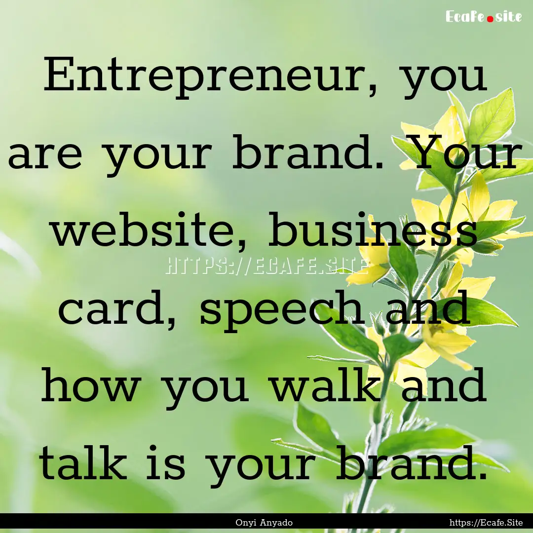 Entrepreneur, you are your brand. Your website,.... : Quote by Onyi Anyado