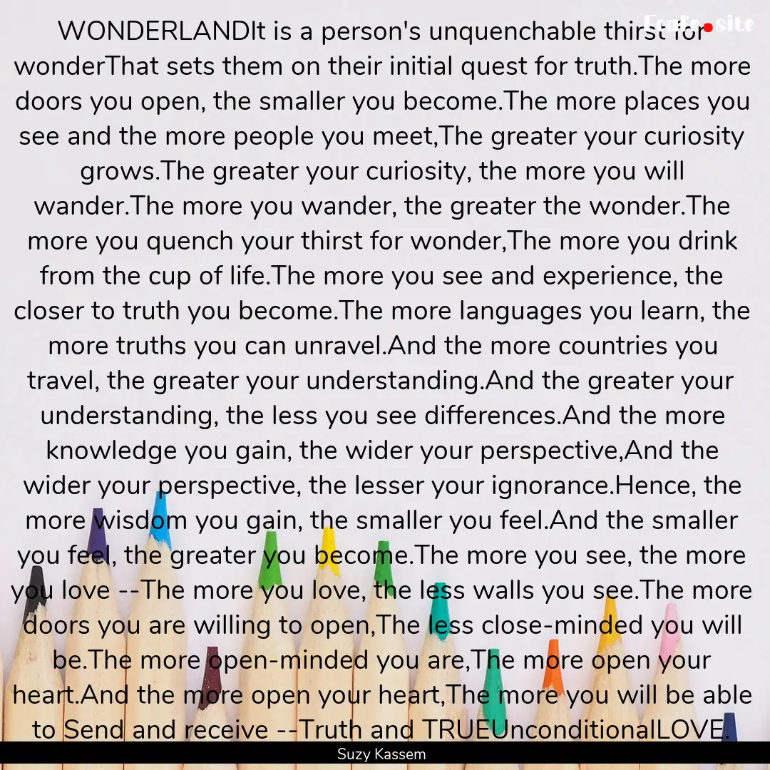 WONDERLANDIt is a person's unquenchable thirst.... : Quote by Suzy Kassem