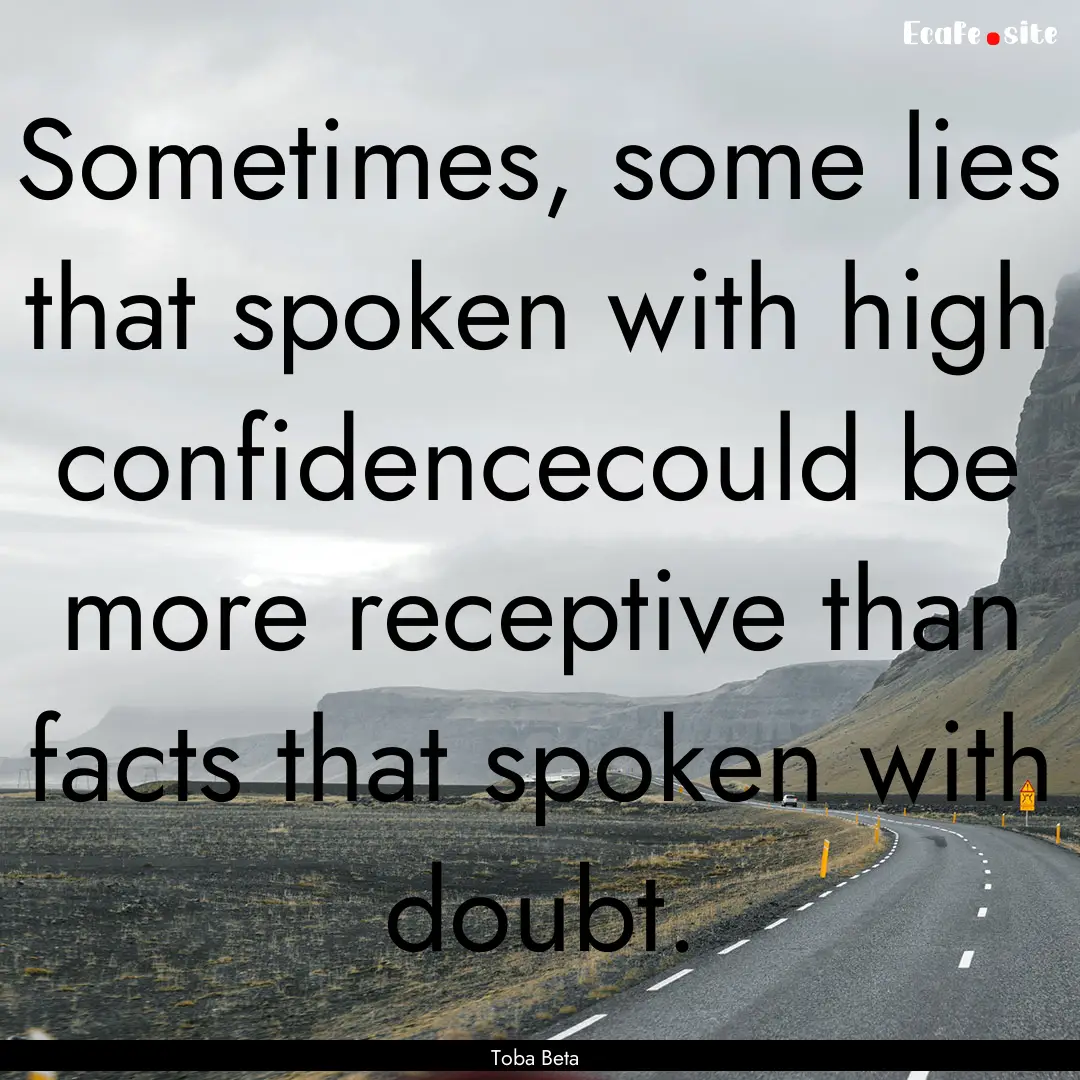 Sometimes, some lies that spoken with high.... : Quote by Toba Beta