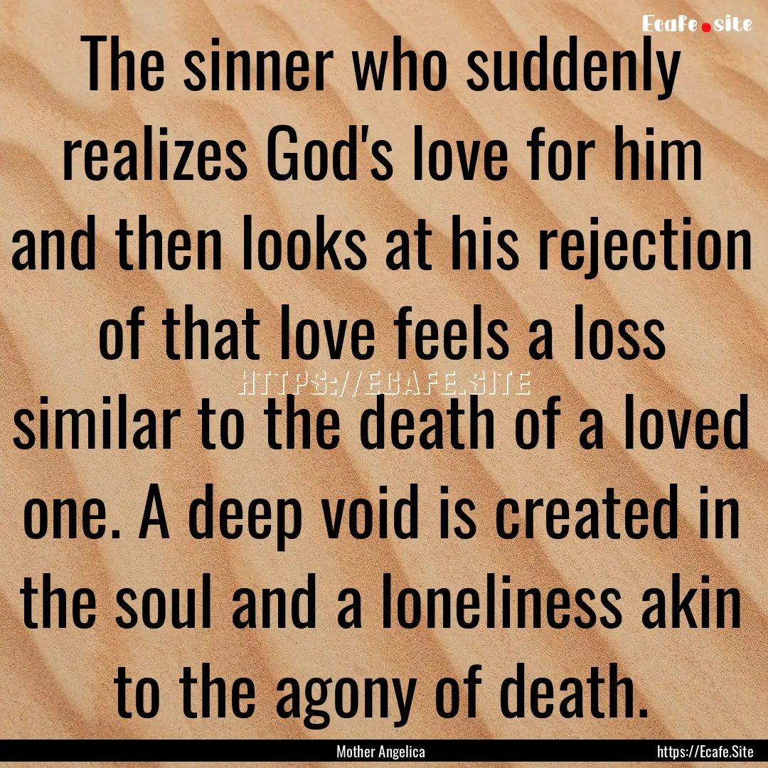 The sinner who suddenly realizes God's love.... : Quote by Mother Angelica