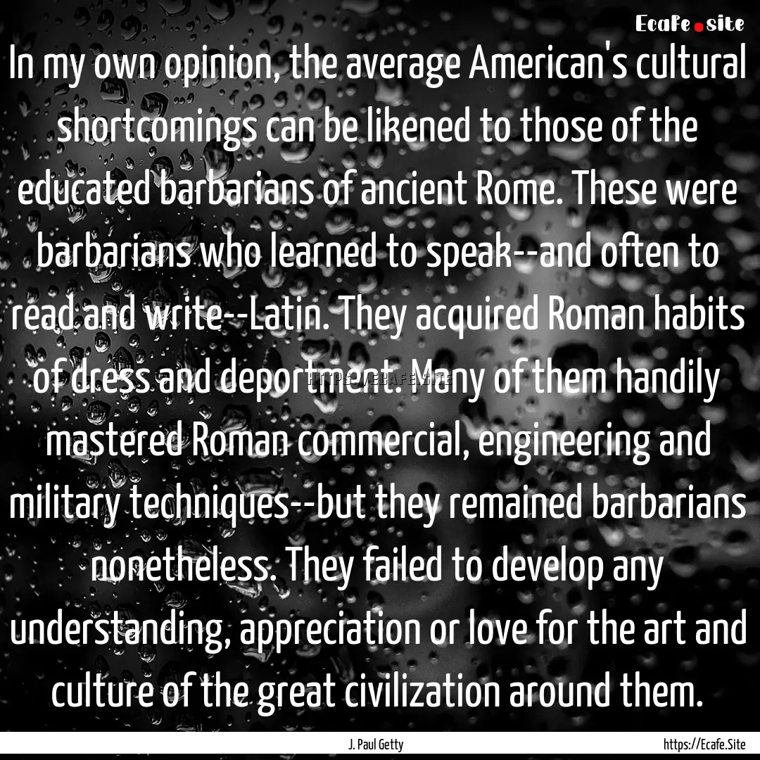 In my own opinion, the average American's.... : Quote by J. Paul Getty