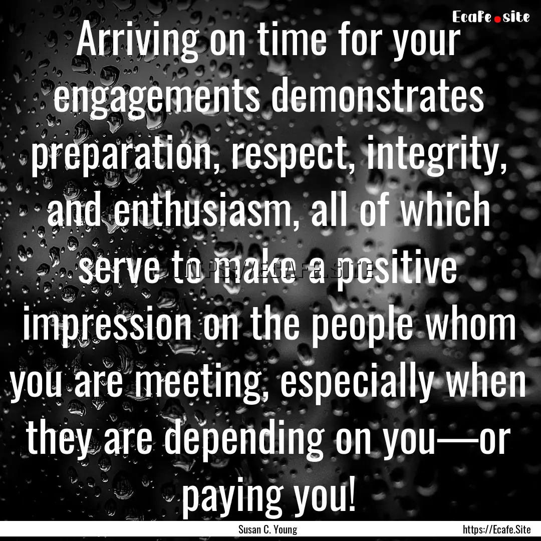 Arriving on time for your engagements demonstrates.... : Quote by Susan C. Young