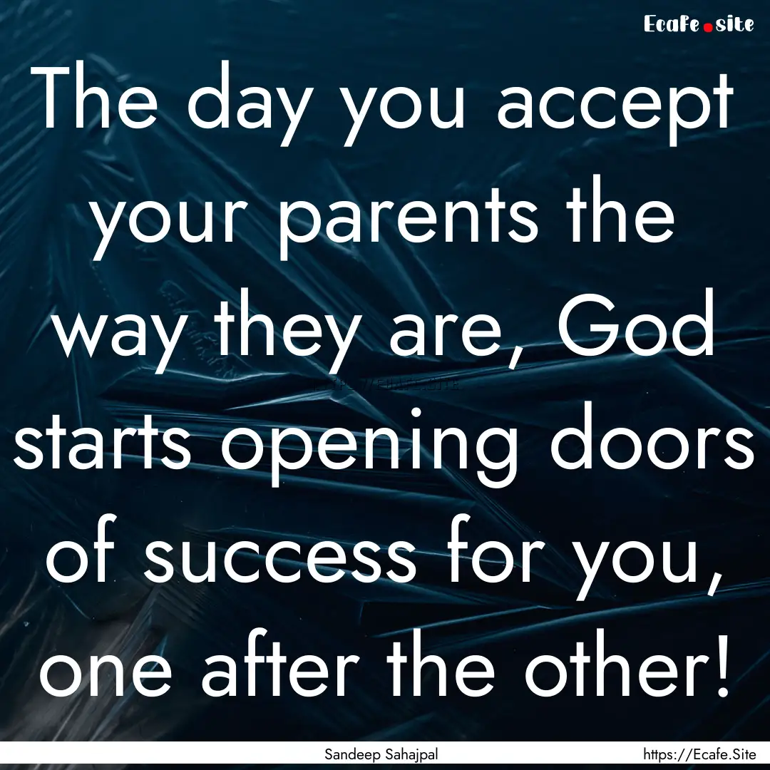 The day you accept your parents the way they.... : Quote by Sandeep Sahajpal