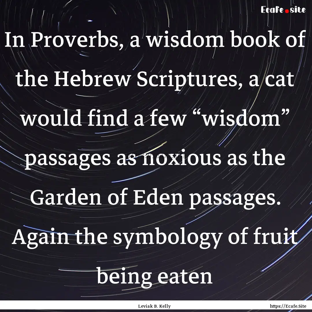 In Proverbs, a wisdom book of the Hebrew.... : Quote by Leviak B. Kelly