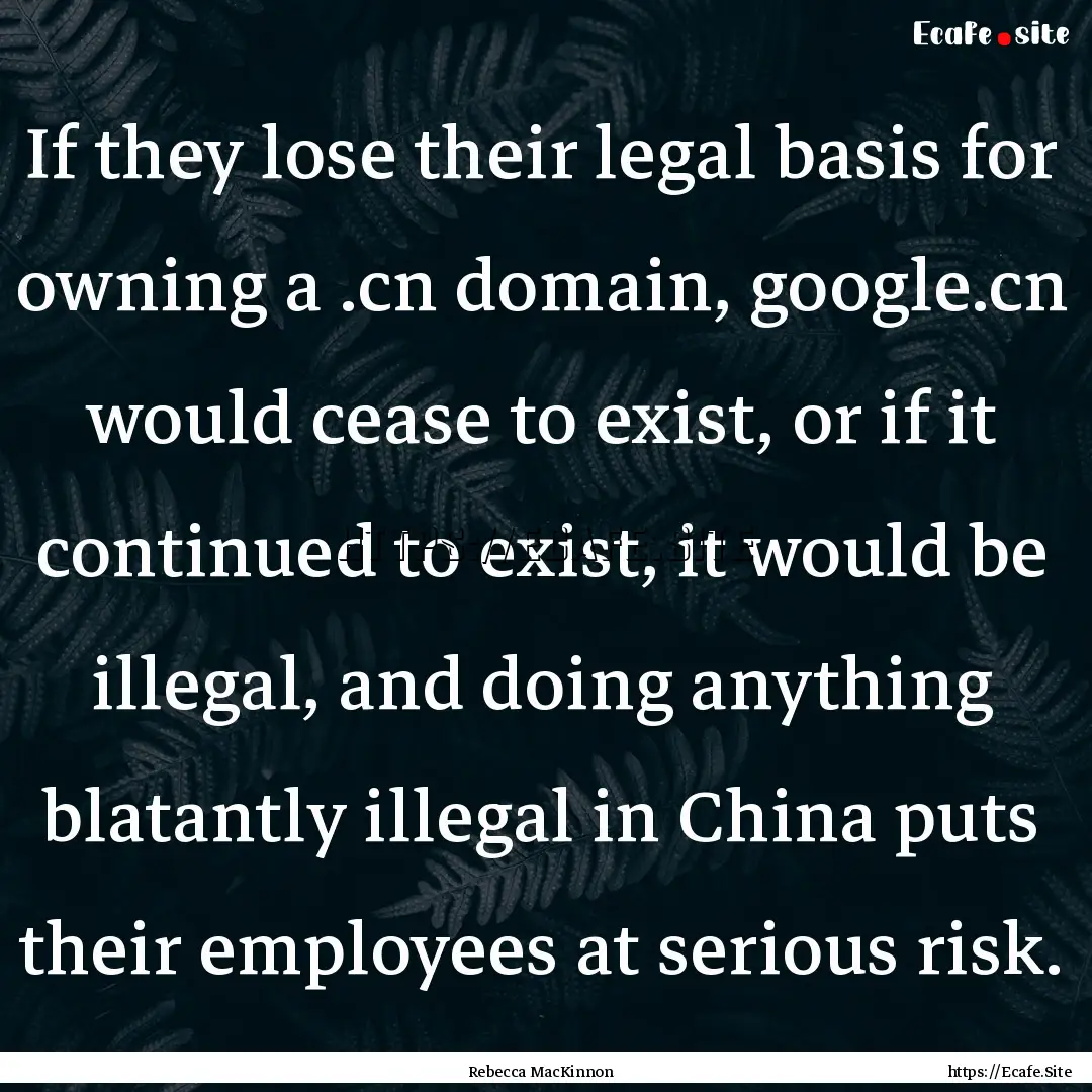 If they lose their legal basis for owning.... : Quote by Rebecca MacKinnon