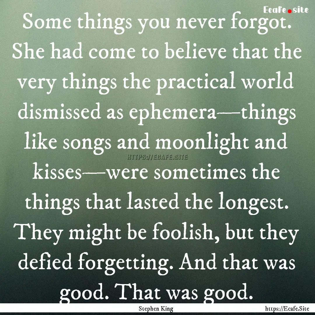 Some things you never forgot. She had come.... : Quote by Stephen King