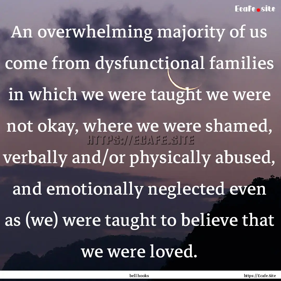 An overwhelming majority of us come from.... : Quote by bell hooks