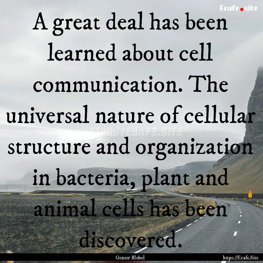 A great deal has been learned about cell.... : Quote by Gunter Blobel