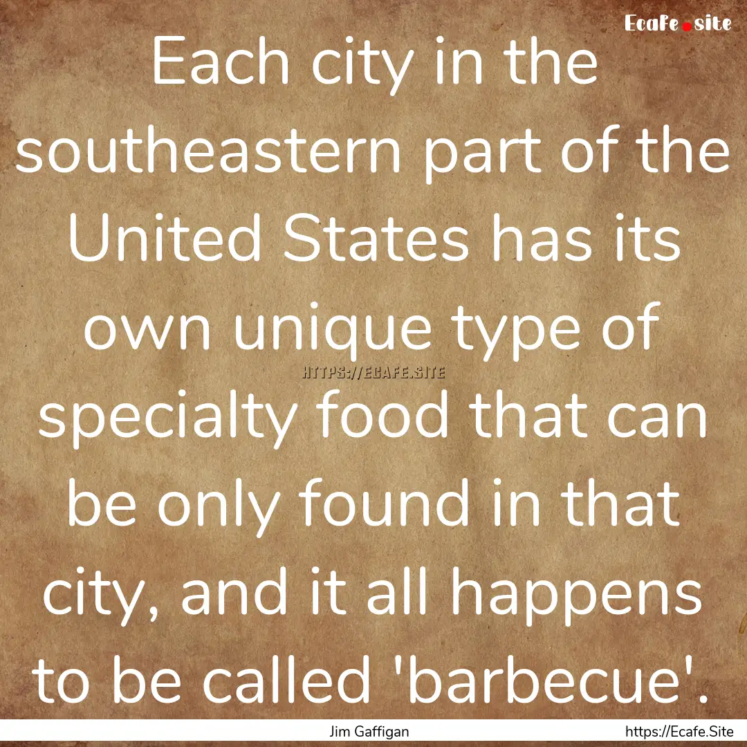 Each city in the southeastern part of the.... : Quote by Jim Gaffigan