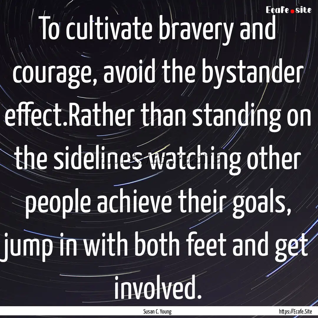 To cultivate bravery and courage, avoid the.... : Quote by Susan C. Young