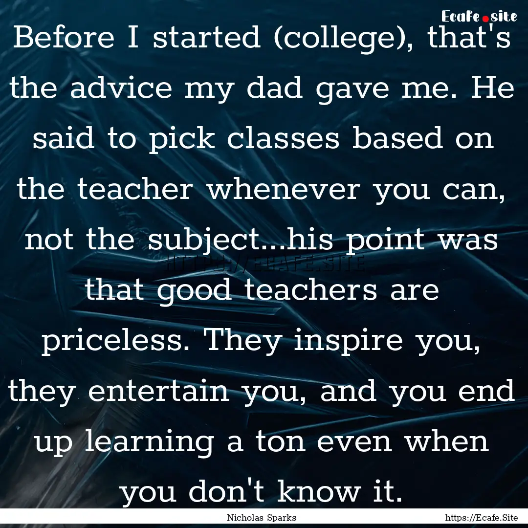 Before I started (college), that's the advice.... : Quote by Nicholas Sparks