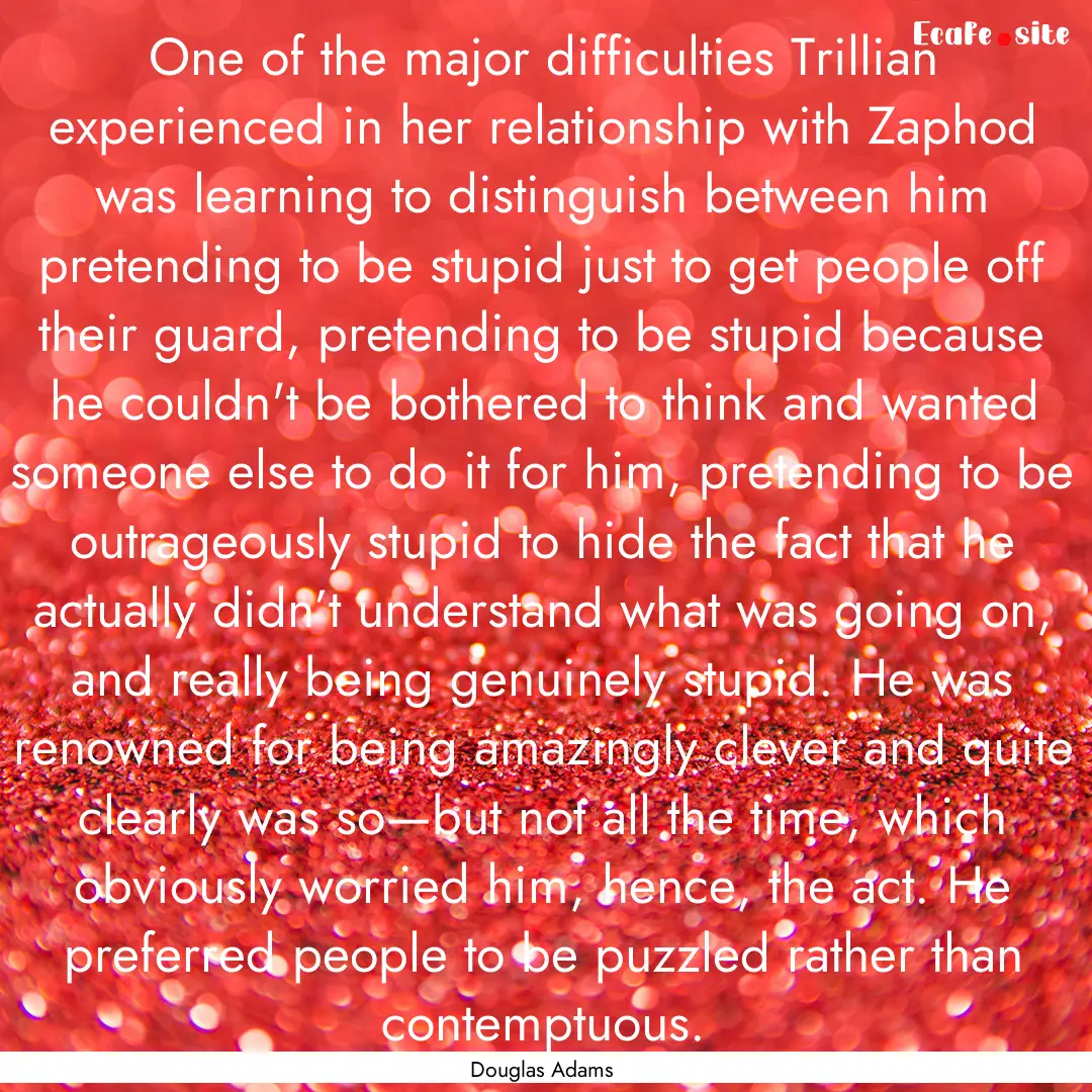 One of the major difficulties Trillian experienced.... : Quote by Douglas Adams