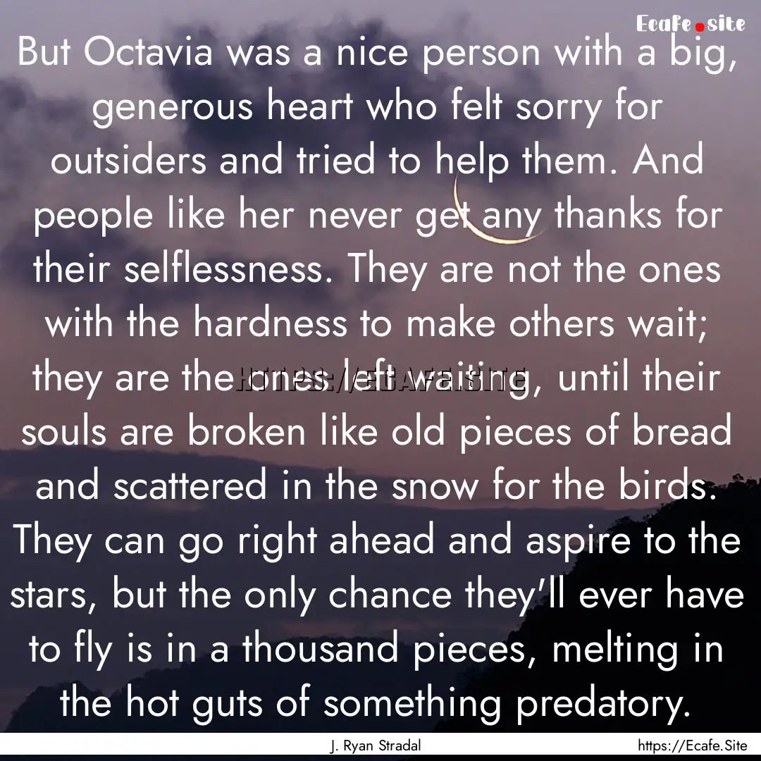 But Octavia was a nice person with a big,.... : Quote by J. Ryan Stradal