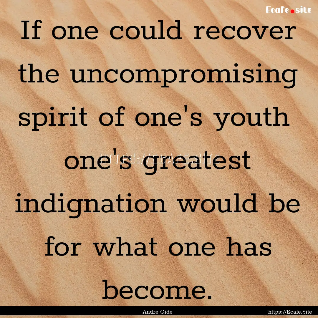 If one could recover the uncompromising spirit.... : Quote by Andre Gide