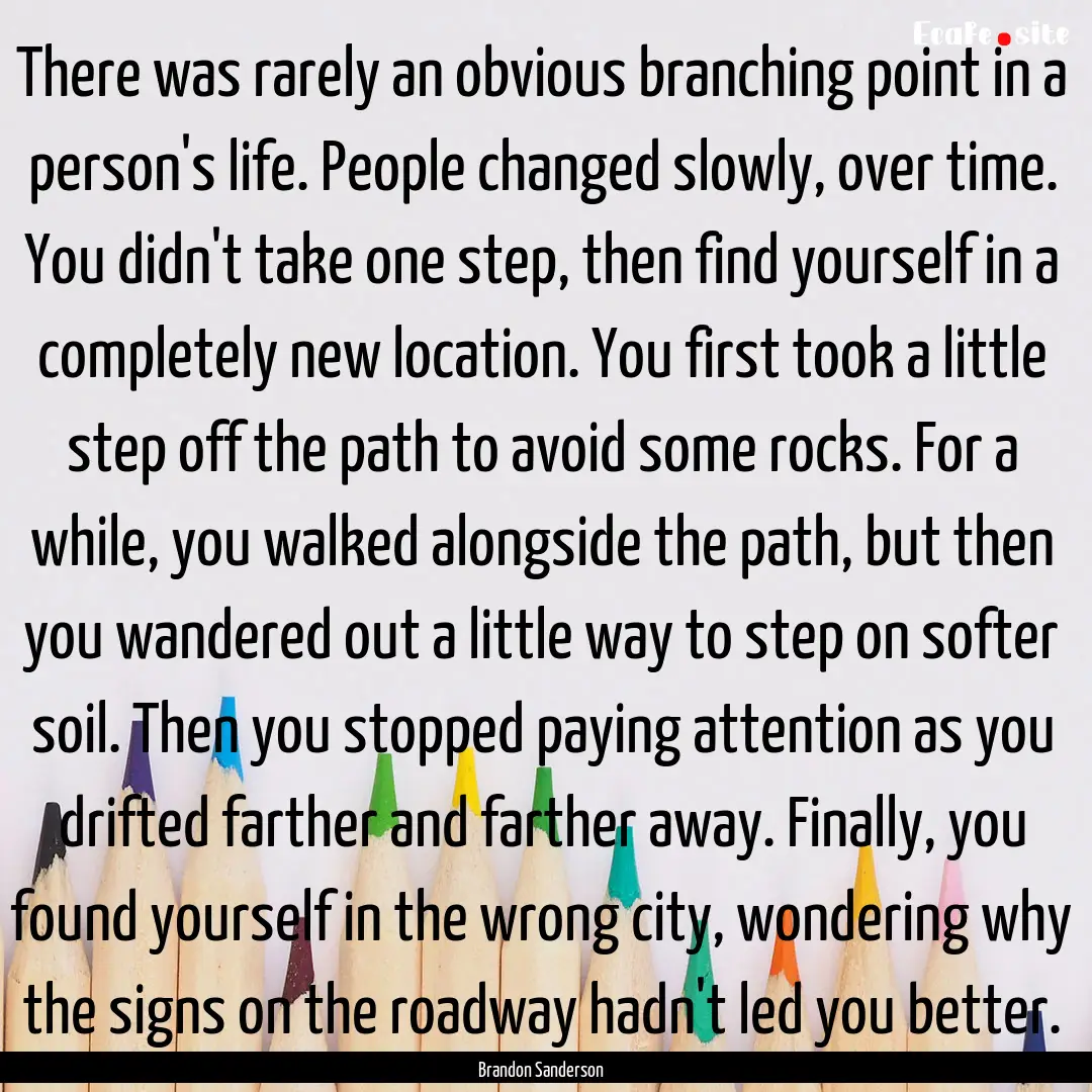 There was rarely an obvious branching point.... : Quote by Brandon Sanderson