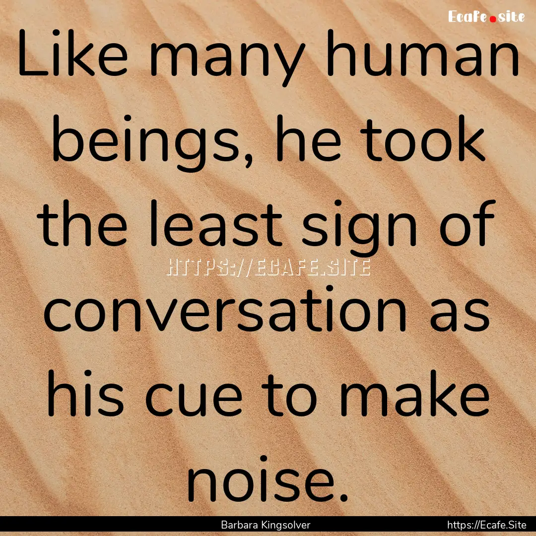 Like many human beings, he took the least.... : Quote by Barbara Kingsolver