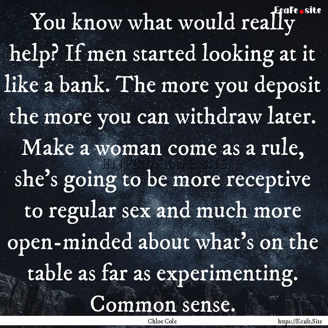 You know what would really help? If men started.... : Quote by Chloe Cole